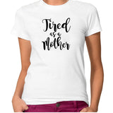 Tired as a mother printed tshirt