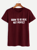 Born to be real not perfect printed tshirt